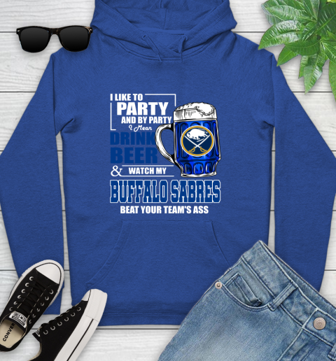 NHL I Like To Party And By Party I Mean Drink Beer And Watch My Buffalo Sabres Beat Your Team's Ass Hockey Youth Hoodie 11