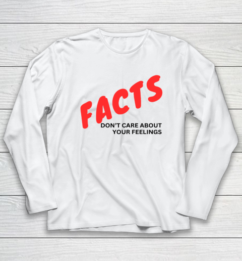 Facts Don't Care About Your Feelings Long Sleeve T-Shirt