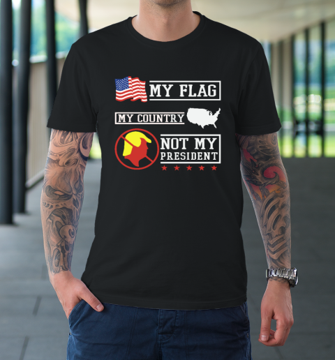 My Flag My Country Not My President T-Shirt