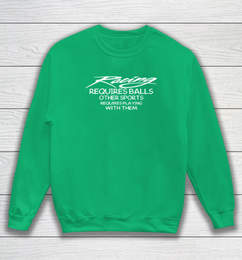 Racing Requires Balls Other Sports Requires Playing With Them Sweatshirt 4