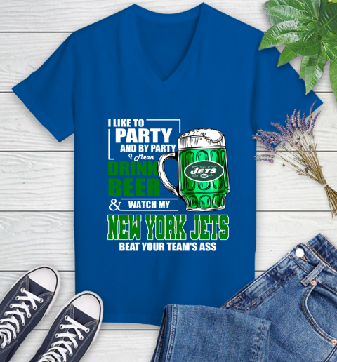 NFL I Like To Party And By Party I Mean Drink Beer and Watch My New York Jets Beat Your Team's Ass Football Women's V-Neck T-Shirt 10