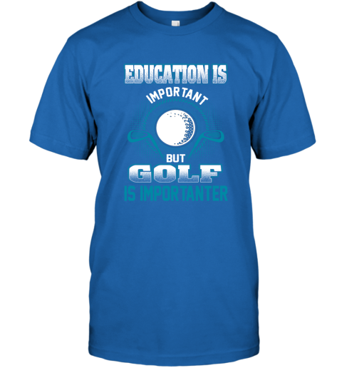 Education Is Important But Golf Is Importanter T-Shirt 4