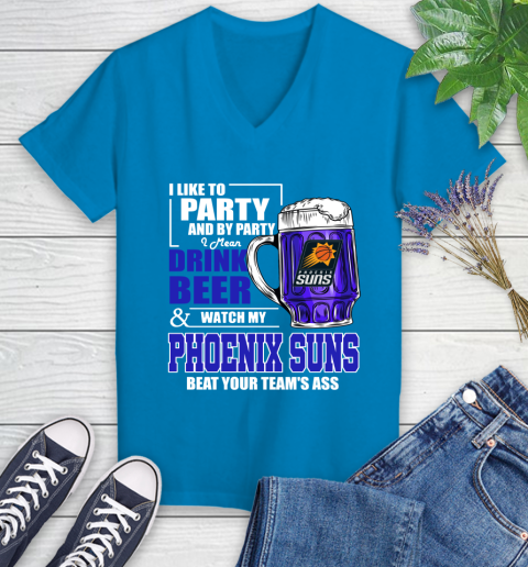 NBA Drink Beer and Watch My Phoenix Suns Beat Your Team's Ass Basketball Women's V-Neck T-Shirt 7