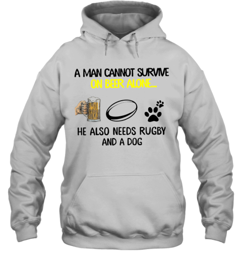 A Man Cannot Survive On Beer Alone He Also Needs Rugby Premium And A Dog Hoodie