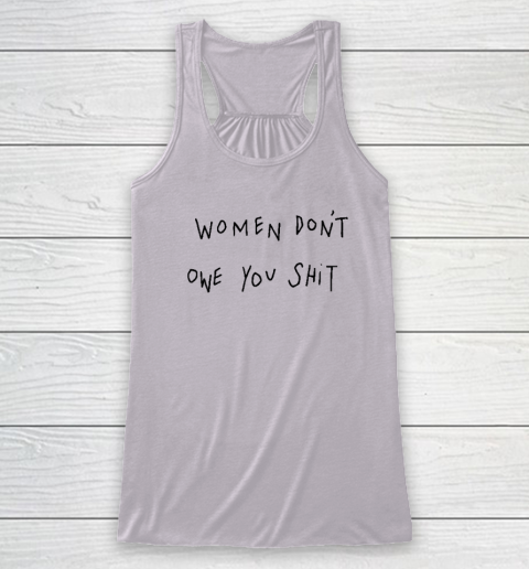 Women Don't Owe You Shit Shirt  Feminist Racerback Tank 2