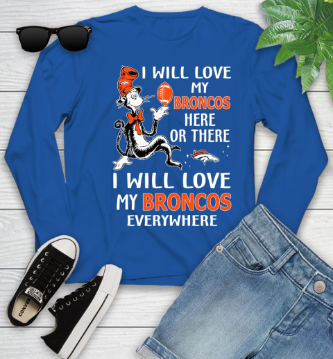 NFL Football Denver Broncos I Will Love My Broncos Everywhere Dr Seuss Shirt Youth Long Sleeve 9