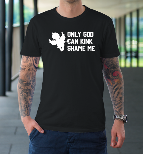 Only God Can Kink Shame Me T-Shirt