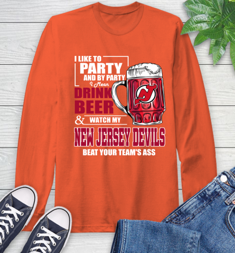 NHL I Like To Party And By Party I Mean Drink Beer And Watch My New Jersey Devils Beat Your Team's Ass Hockey Long Sleeve T-Shirt 4