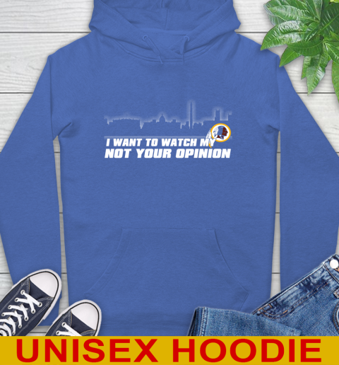 Washington Redskins NFL I Want To Watch My Team Not Your Opinion Hoodie 9