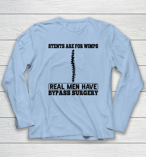Stents Are For Wimps Real Men Have Bypass Open Heart Surgery Long Sleeve T-Shirt 5