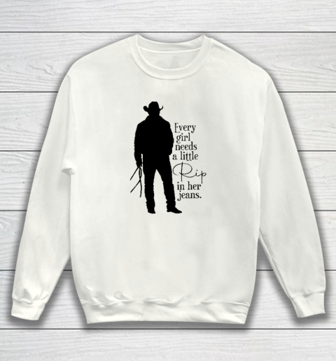 Every Girl Needs A Little Rip In Her Jeans T Shirt Sweatshirt