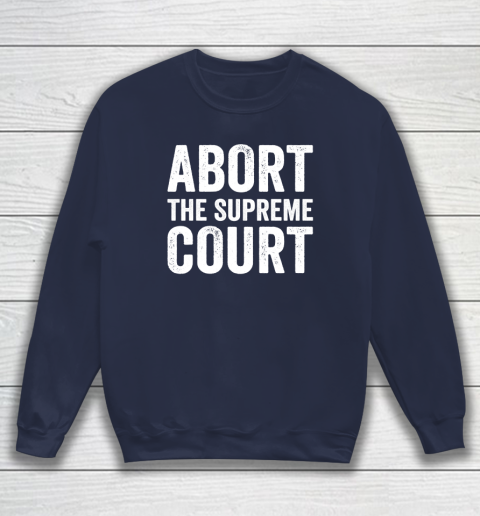 Abort The Supreme Court Sweatshirt 2