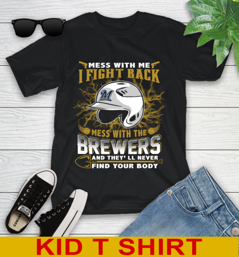 MLB Baseball Milwaukee Brewers Mess With Me I Fight Back Mess With My Team And They'll Never Find Your Body Shirt Youth T-Shirt