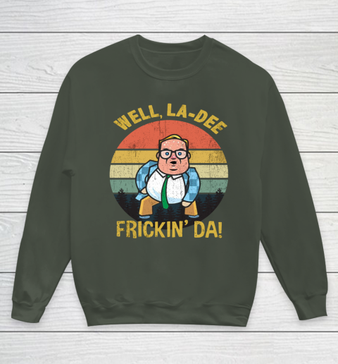 Matt Foley Shirt Well, La Dee Frickin Da Youth Sweatshirt 8