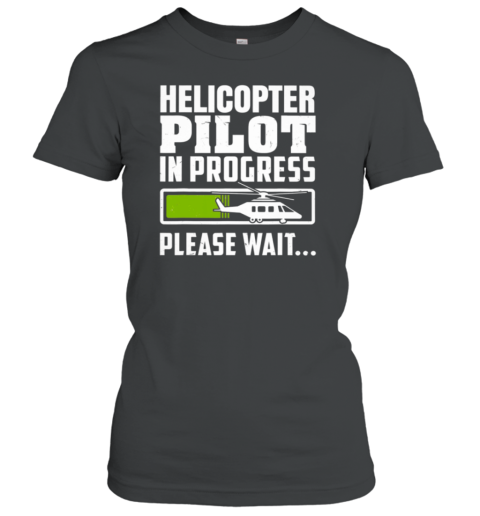 Helicopter Pilot In Progress Please Wait Women's T-Shirt