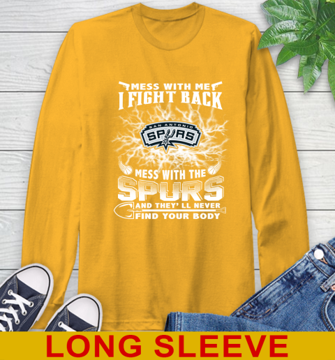 NBA Basketball San Antonio Spurs Mess With Me I Fight Back Mess With My Team And They'll Never Find Your Body Shirt Long Sleeve T-Shirt 2