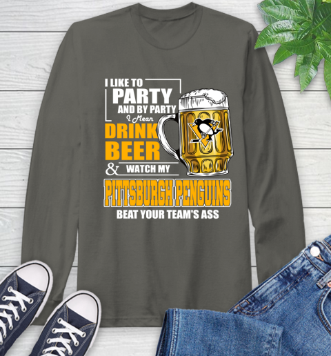 NHL I Like To Party And By Party I Mean Drink Beer And Watch My Pittsburgh Penguins Beat Your Team's Ass Hockey Long Sleeve T-Shirt 9