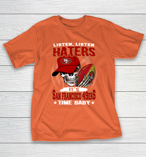 Listen Haters It is 49ERS Time Baby NFL T-Shirt 4