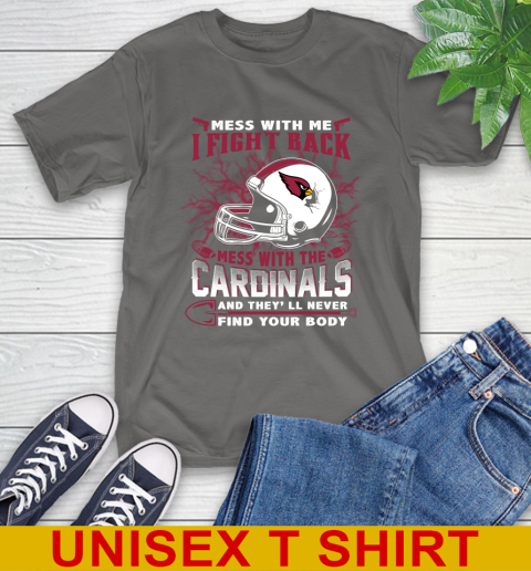 NFL Football Arizona Cardinals Mess With Me I Fight Back Mess With My Team And They'll Never Find Your Body Shirt T-Shirt 10