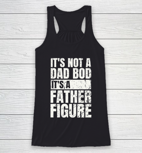 Beer Lover Funny Shirt It's Not A Dad Bod It's A Father Figure Racerback Tank
