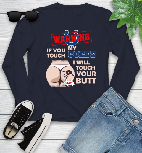 Indianapolis Colts NFL Football Warning If You Touch My Team I Will Touch My Butt Youth Long Sleeve 2