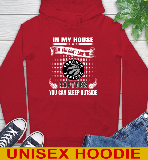 Toronto Raptors NBA Basketball In My House If You Don't Like The  Raptors You Can Sleep Outside Shirt Hoodie 10