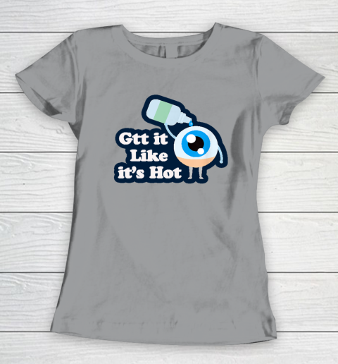 Gtt it Like it's Hot  Funny Eye Drop Women's T-Shirt 3