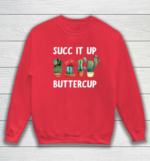 Cactus Lovers Succ It Up Buttercup Pun Funny novelty Sweatshirt 7
