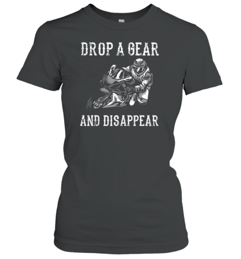 Drop A Gear And Disappear Women's T-Shirt