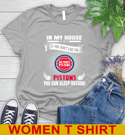 Detroit Pistons NBA Basketball In My House If You Don't Like The Pistons You Can Sleep Outside Shirt Women's T-Shirt 5