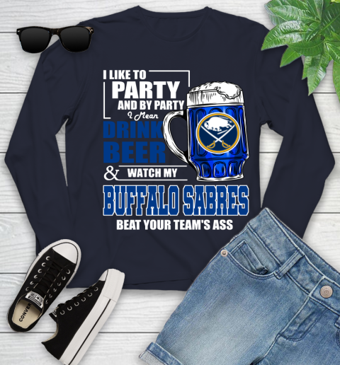 NHL I Like To Party And By Party I Mean Drink Beer And Watch My Buffalo Sabres Beat Your Team's Ass Hockey Youth Long Sleeve 2