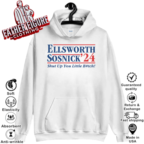 Ellsworth Sosnick 2024 Shut Up You Little Bitch Hoodie