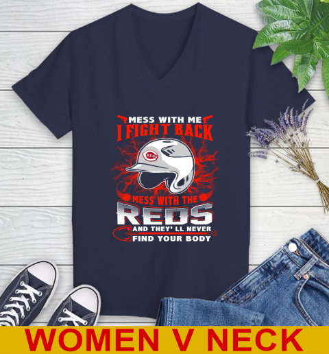 MLB Baseball Cincinnati Reds Mess With Me I Fight Back Mess With My Team And They'll Never Find Your Body Shirt Women's V-Neck T-Shirt 12