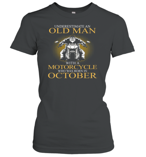 Never Underestimate An Old Man With A Motorcycle Who Was Born In October Women's T-Shirt