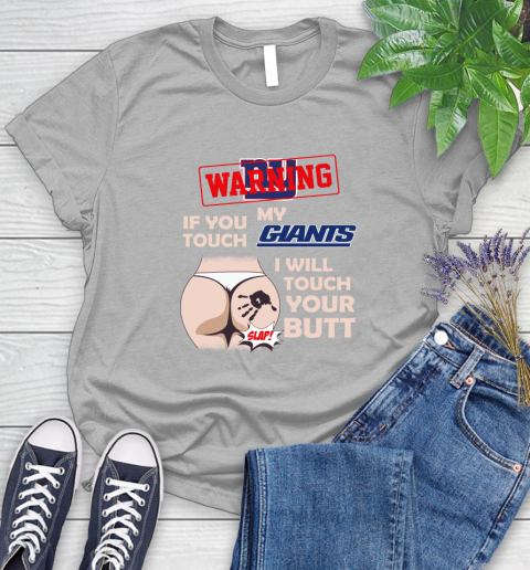 New York Giants NFL Football Warning If You Touch My Team I Will Touch My Butt Women's T-Shirt 5