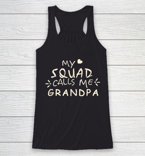 Grandpa Funny Gift Apparel  My Squad Calls Me Grandpa Gift Valentine Racerback Tank