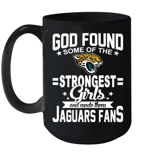 Jacksonville Jaguars NFL Football God Found Some Of The Strongest Girls Adoring Fans Ceramic Mug 15oz