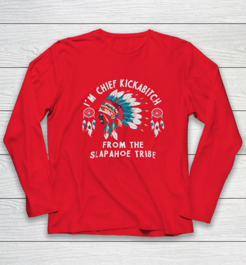 Chief Kickabitch Slapahoe Tribe Funny Native Long Sleeve T-Shirt 6
