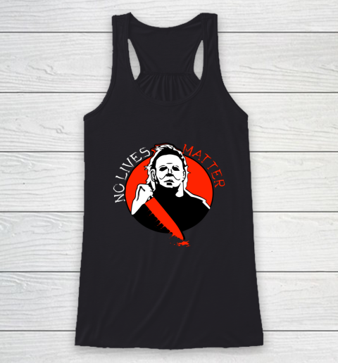 Michael Scary Myers Came Home No Lives Matter Thriller Movie Racerback Tank