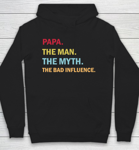 Father's Day Funny Gift Ideas Apparel  Papa the Man the Myth the Bad Influence T Shirt Hoodie