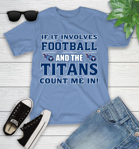 NFL If It Involves Football And The Tennessee Titans Count Me In Sports Youth T-Shirt 11