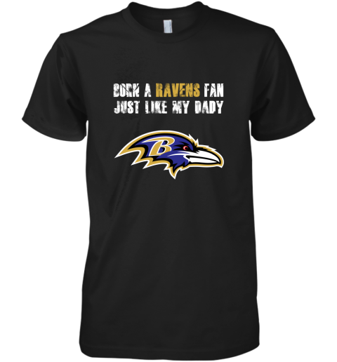 qlv7 baltimore ravens born a ravens fan just like my daddy shirts premium guys tee 5 front black