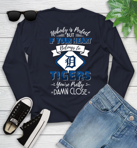 MLB Baseball Detroit Tigers Nobody Is Perfect But If Your Heart Belongs To Tigers You're Pretty Damn Close Shirt Youth Long Sleeve 2