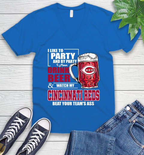 MLB I Like To Party And By Party I Mean Drink Beer And Watch My Cincinnati Reds Beat Your Team's Ass Baseball V-Neck T-Shirt 5