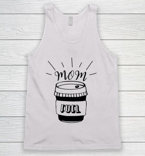 Mother's Day Funny Gift Ideas Apparel  Mom Fuel Coffee Lover T Shirt Tank Top