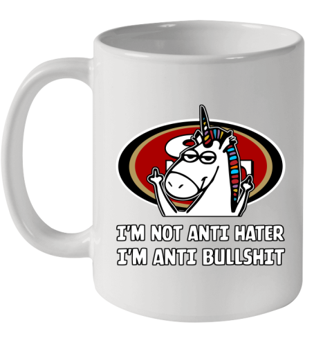 San Francisco 49ers NFL Football Unicorn I'm Not Anti Hater I'm Anti Bullshit Ceramic Mug 11oz