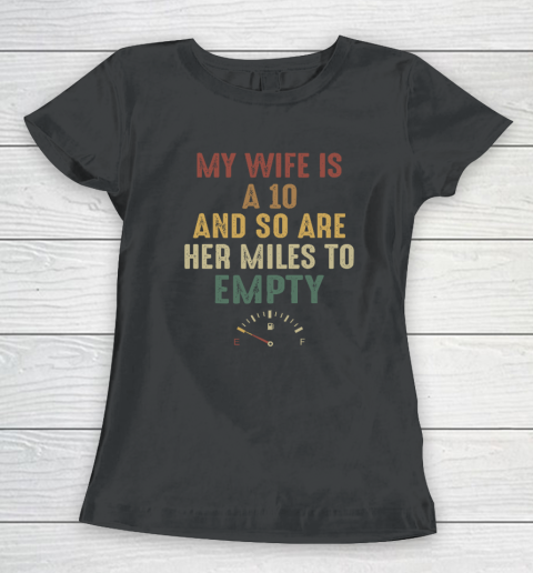 Funny My Wife Is A 10 And So Are Her Miles To Empty Women's T-Shirt