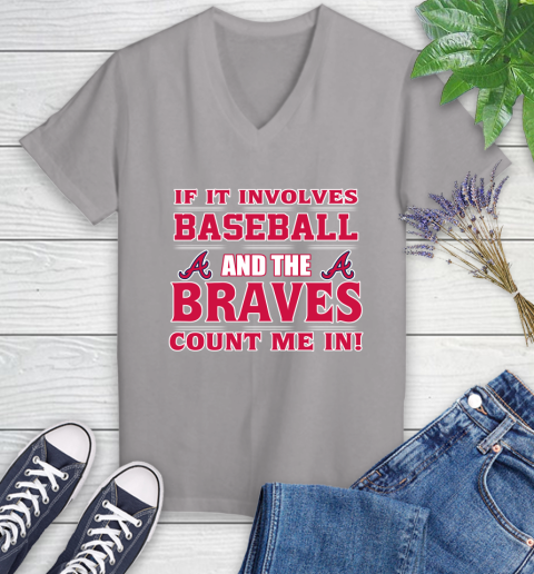 MLB If It Involves Baseball And The Atlanta Braves Count Me In Sports Women's V-Neck T-Shirt 4