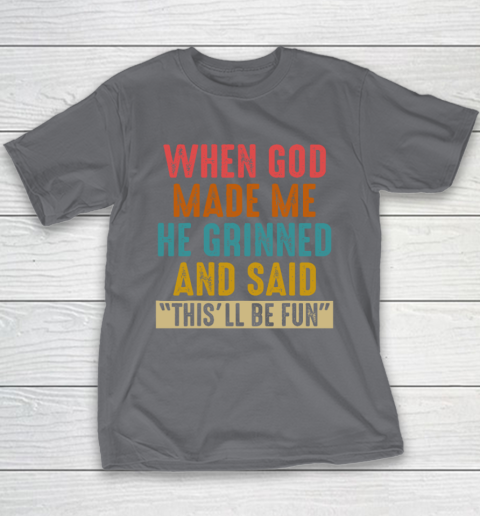 When God Made Me He Said This'll Be Fun Youth T-Shirt 5