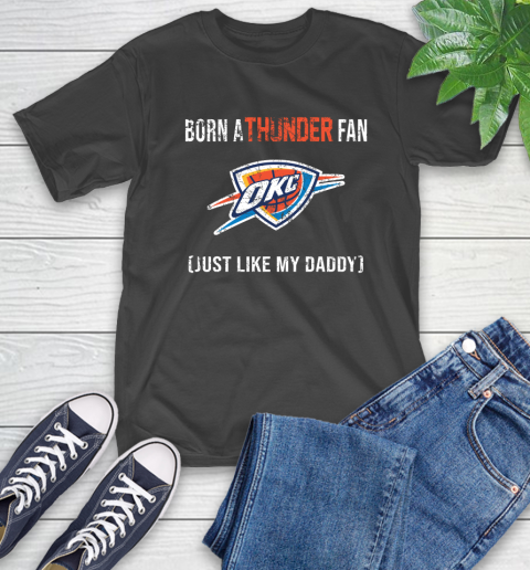NBA Oklahoma City Thunder Loyal Fan Just Like My Daddy Basketball Shirt T-Shirt